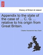Appendix to the State of the Case of ... C. G. ... Relative to His Origin from Great Britain.