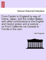 From Ceylon to England by Way of China, Japan, and the United States; With Other Contributions to the English and Ceylon Press; And a Lecture ... on f