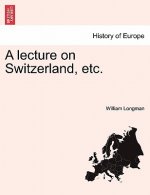 Lecture on Switzerland, Etc.