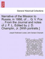 Narrative of the Mission to Russia, in 1866, of ... G. V. Fox ... from the Journal and Notes of J. F. L. Edited by J. D. Champlin, Jr. [With Portraits
