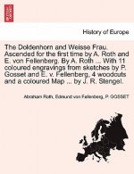 Doldenhorn and Weisse Frau. Ascended for the First Time by A. Roth and E. Von Fellenberg. by A. Roth ... with 11 Coloured Engravings from Sketches by