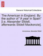 American in England. by the Author of a Year in Spain [i.E. Alexander Slidell, Afterwards Slidell Mackenzie].