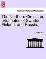 Northern Circuit; Or, Brief Notes of Sweden, Finland, and Russia.