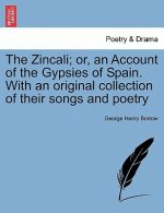 Zincali; Or, an Account of the Gypsies of Spain. with an Original Collection of Their Songs and Poetry
