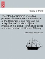 Island of Sardinia, Including Pictures of the Manners and Customs of the Sardinians, and Notes on the Antiquities and Modern Objects of Interest in th