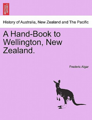 Hand-Book to Wellington, New Zealand.