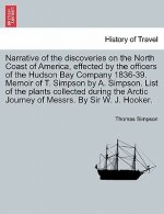 Narrative of the Discoveries on the North Coast of America, Effected by the Officers of the Hudson Bay Company 1836-39. Memoir of T. Simpson by A. Sim