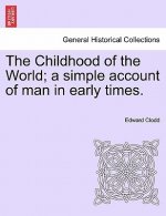 Childhood of the World; A Simple Account of Man in Early Times.