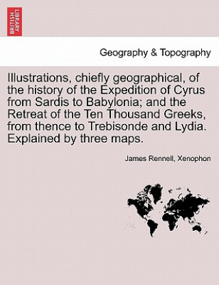 Illustrations, Chiefly Geographical, of the History of the Expedition of Cyrus from Sardis to Babylonia; And the Retreat of the Ten Thousand Greeks, f