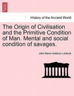 Origin of Civilisation and the Primitive Condition of Man. Mental and Social Condition of Savages.