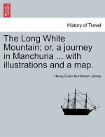 Long White Mountain; or, a journey in Manchuria ... with illustrations and a map.