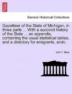 Gazetteer of the State of Michigan, in Three Parts ... with a Succinct History of the State ... an Appendix, Containing the Usual Statistical Tables,