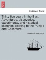 Thirty-five years in the East. Adventures, discoveries, experiments, and historical sketches, relating to the Punjab and Cashmere.