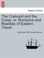Crescent and the Cross; Or, Romance and Realities of Eastern Travel.