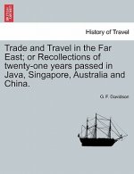 Trade and Travel in the Far East; Or Recollections of Twenty-One Years Passed in Java, Singapore, Australia and China.