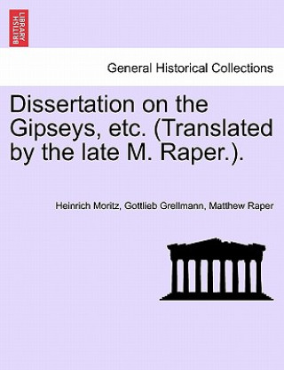 Dissertation on the Gipseys, Etc. (Translated by the Late M. Raper.).