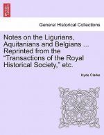 Notes on the Ligurians, Aquitanians and Belgians ... Reprinted from the Transactions of the Royal Historical Society, Etc.