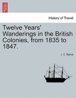 Twelve Years' Wanderings in the British Colonies, from 1835 to 1847.