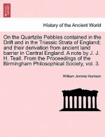 On the Quartzite Pebbles Contained in the Drift and in the Triassic Strata of England; And Their Derivation from Ancient Land Barrier in Central Engla