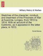Sketches of the Character, Conduct, and Treatment of the Prisoners of War at Auxonne, Longwy. from 1810 to 1814. with an Account of the Epidemic, as I