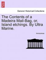Contents of a Madeira Mail-Bag, Or, Island Etchings. by Ultra Marine.