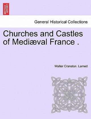 Churches and Castles of Medi Val France .