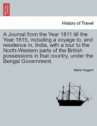 Journal from the Year 1811 Till the Year 1815, Including a Voyage To, and Residence In, India, with a Tour to the North-Western Parts of the British P