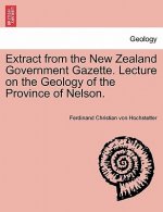 Extract from the New Zealand Government Gazette. Lecture on the Geology of the Province of Nelson.