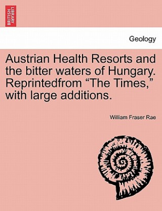 Austrian Health Resorts and the Bitter Waters of Hungary. Reprintedfrom 