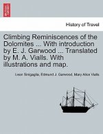 Climbing Reminiscences of the Dolomites ... with Introduction by E. J. Garwood ... Translated by M. A. Vialls. with Illustrations and Map.