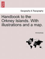 Handbook to the Orkney Islands. with Illustrations and a Map.