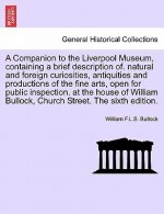 Companion to the Liverpool Museum, Containing a Brief Description Of. Natural and Foreign Curiosities, Antiquities and Productions of the Fine Arts, O
