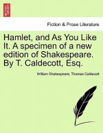 Hamlet, and As You Like It. A specimen of a new edition of Shakespeare. By T. Caldecott, Esq.