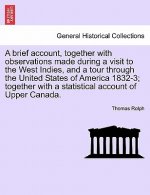 Brief Account, Together with Observations Made During a Visit to the West Indies, and a Tour Through the United States of America 1832-3; Together wit