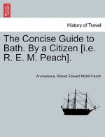 Concise Guide to Bath. by a Citizen [i.E. R. E. M. Peach].