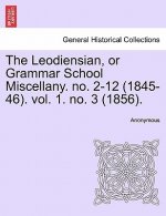 Leodiensian, or Grammar School Miscellany. No. 2-12 (1845-46). Vol. 1. No. 3 (1856).