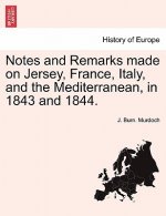 Notes and Remarks Made on Jersey, France, Italy, and the Mediterranean, in 1843 and 1844.