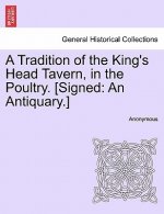 Tradition of the King's Head Tavern, in the Poultry. [Signed