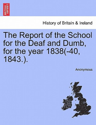 Report of the School for the Deaf and Dumb, for the Year 1838(-40, 1843.).