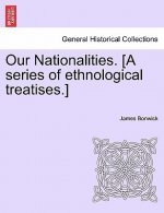 Our Nationalities. [A Series of Ethnological Treatises.]