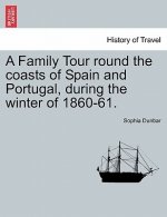 Family Tour Round the Coasts of Spain and Portugal, During the Winter of 1860-61.