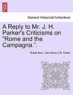 Reply to Mr. J. H. Parker's Criticisms on Rome and the Campagna..