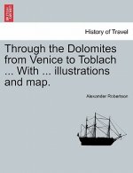 Through the Dolomites from Venice to Toblach ... with ... Illustrations and Map.