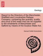 Report to the Directors of the Manchester, Sheffield and Lincolnshire Railway Company, Comparing the Quantity, Quality and Price of the Water That Can