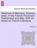 Sketches of Manners, Scenery, Andc. in the French Provinces, Switzerland and Italy. with an Essay on French Literature.