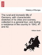 rural and domestic life of Germany, with characteristic sketches of its cities and scenery, collected in a general tour, and during a residence in the