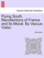 Flying South. Recollections of France and Its Littoral. by Vacuus Viator.
