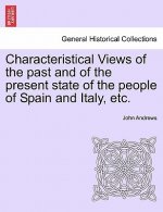 Characteristical Views of the Past and of the Present State of the People of Spain and Italy, Etc.