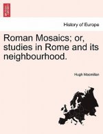 Roman Mosaics; Or, Studies in Rome and Its Neighbourhood.