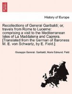 Recollections of General Garibaldi; Or, Travels from Rome to Lucerne
